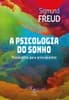 FREUD - A Psicologia do Sonho: Guia de Psicanálise Básica